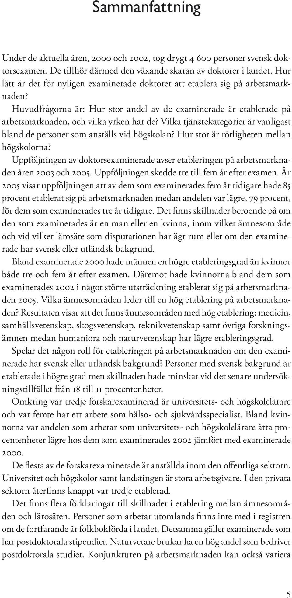 Vilka tjänstekategorier är vanligast bland de personer som anställs vid högskolan? Hur stor är rörligheten mellan högskolorna?