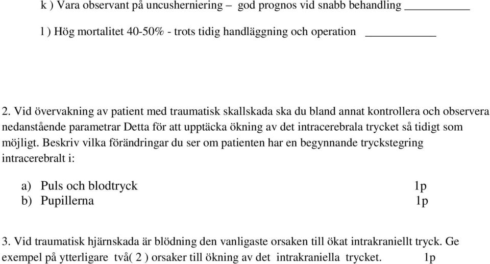 intracerebrala trycket så tidigt som möjligt.