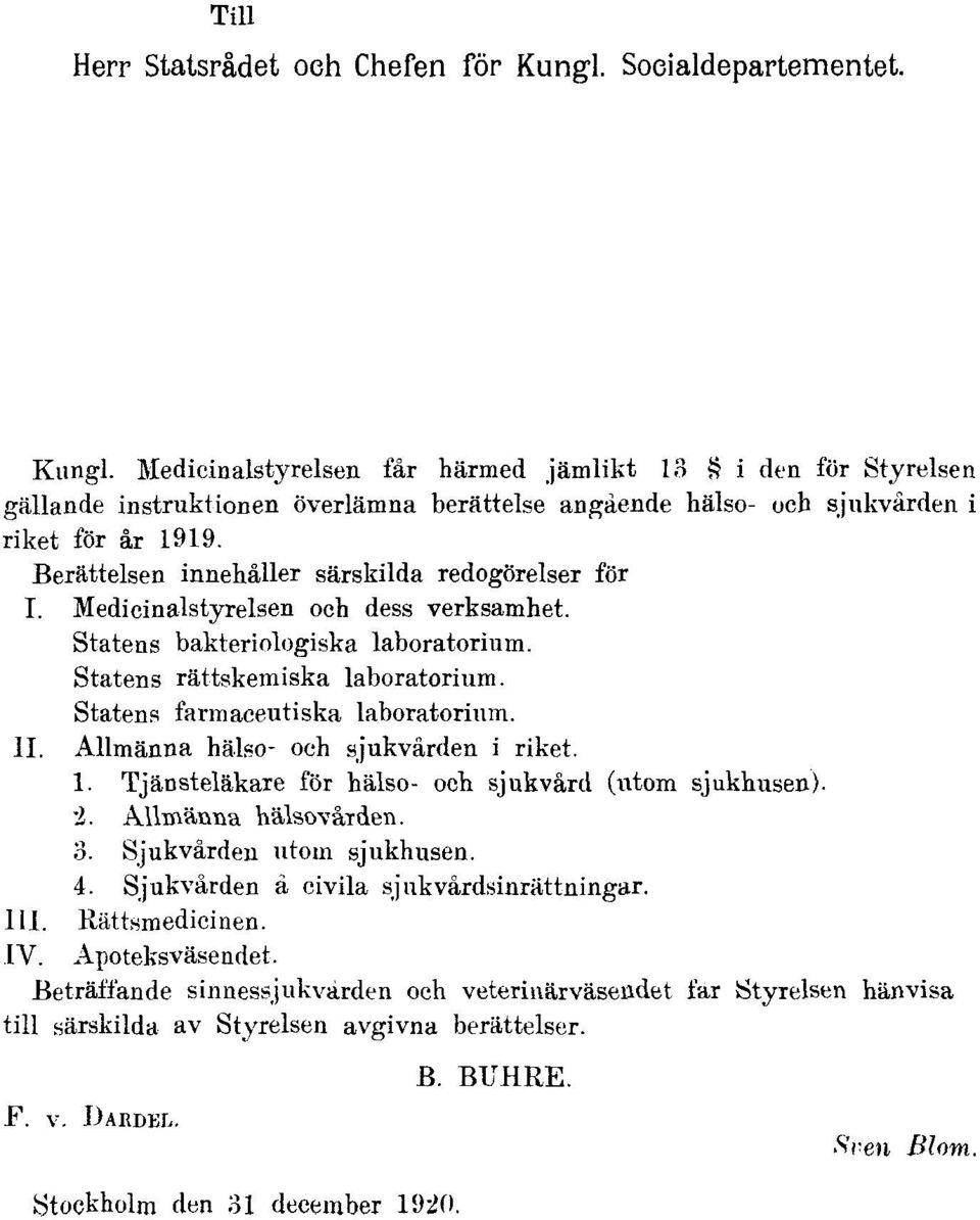 Statens farmaceutiska laboratorium. II. Allmänna hälso- och sjukvården i riket. 1. Tjänsteläkare för hälso- och sjukvård (utom sjukhusen). 2. Allmänna hälsovården. 3. Sjukvården utom sjukhusen. 4.