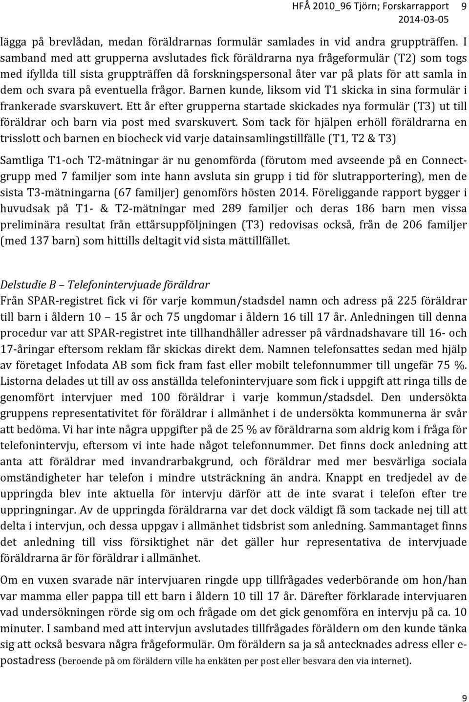 eventuella frågor. Barnen kunde, liksom vid T1 skicka in sina formulär i frankerade svarskuvert.