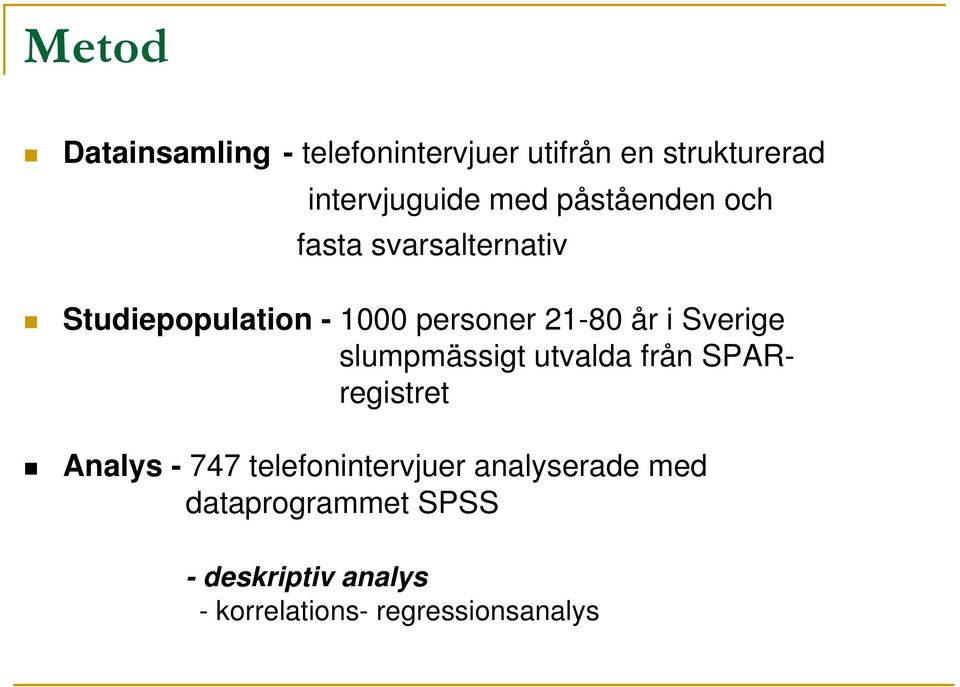 Sverige slumpmässigt utvalda från SPARregistret Analys - 747 telefonintervjuer