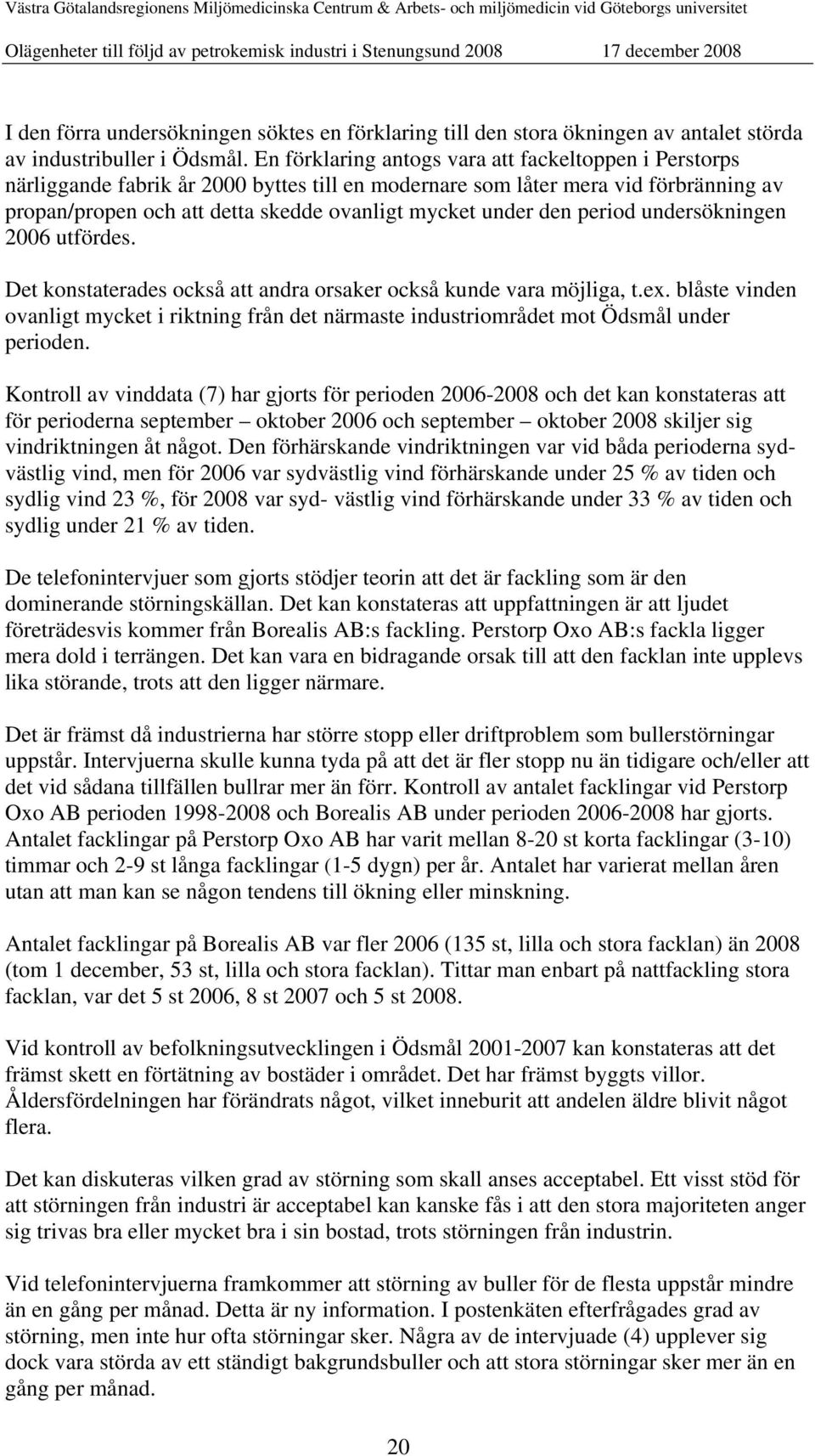 den period undersökningen utfördes. Det konstaterades också att andra orsaker också kunde vara möjliga, t.ex.