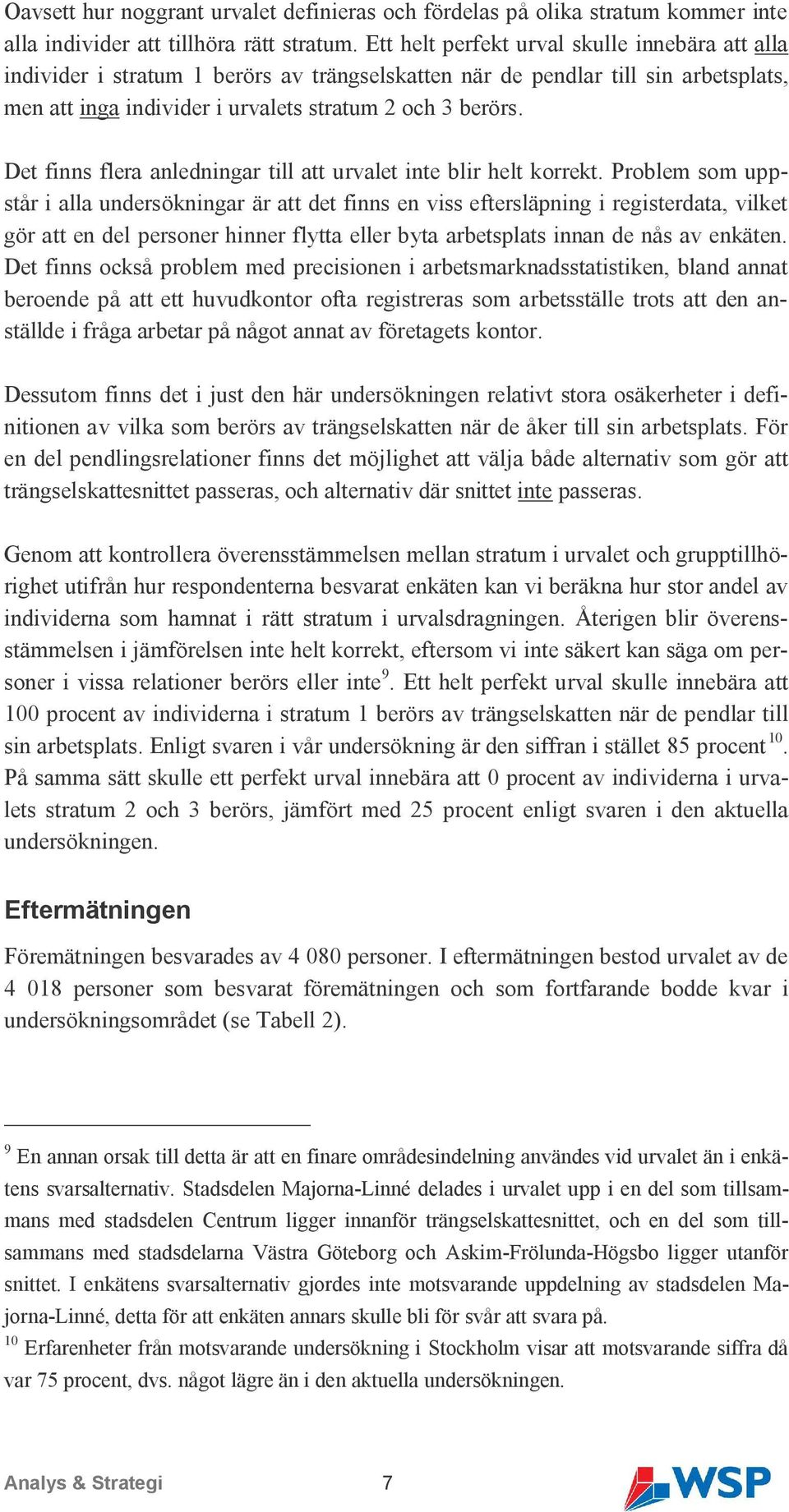 Det finns flera anledningar till att urvalet inte blir helt korrekt.