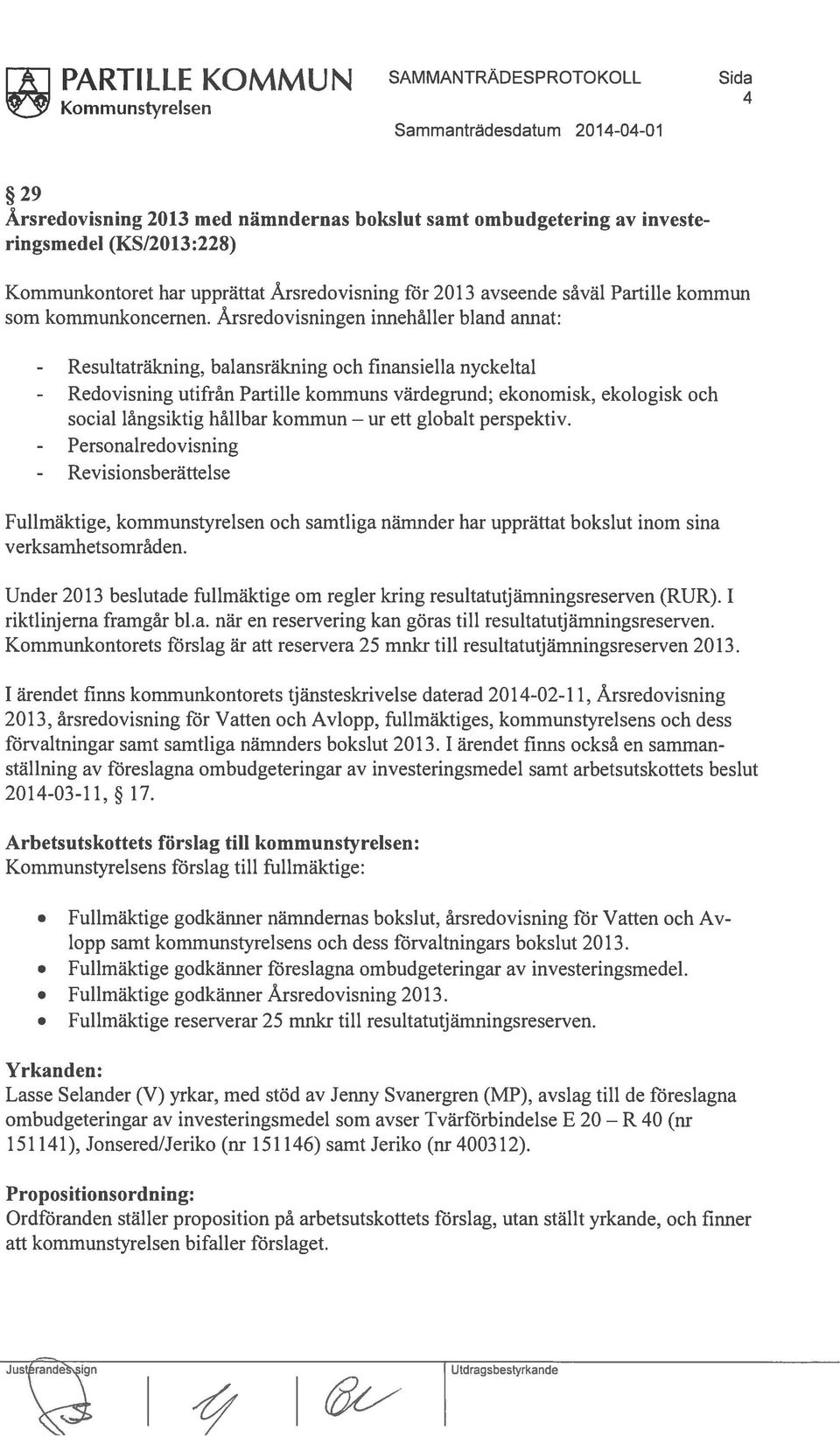 Årsredovisningen innehåller bland annat: - Resultaträkning, balansräkning och finansiella nyckeltal - Redovisning utifrån Partille kommuns värdegrund; ekonomisk, ekologisk och social långsiktig