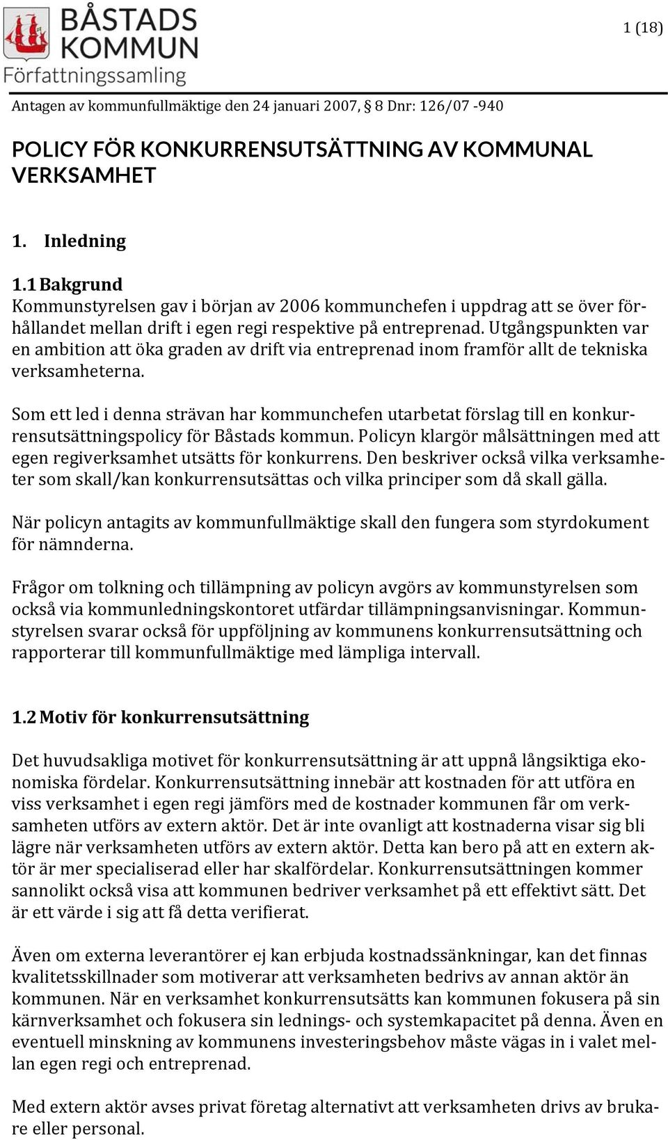Utgångspunkten var en ambition att öka graden av drift via entreprenad inom framför allt de tekniska verksamheterna.