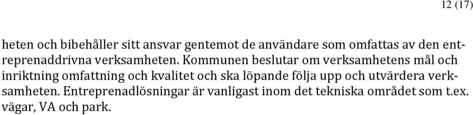 Kommunen beslutar om verksamhetens mål och inriktning omfattning och kvalitet och