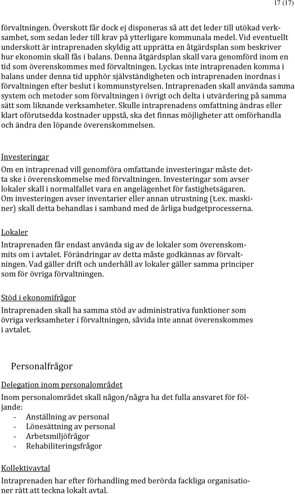 Denna åtgärdsplan skall vara genomförd inom en tid som överenskommes med förvaltningen.