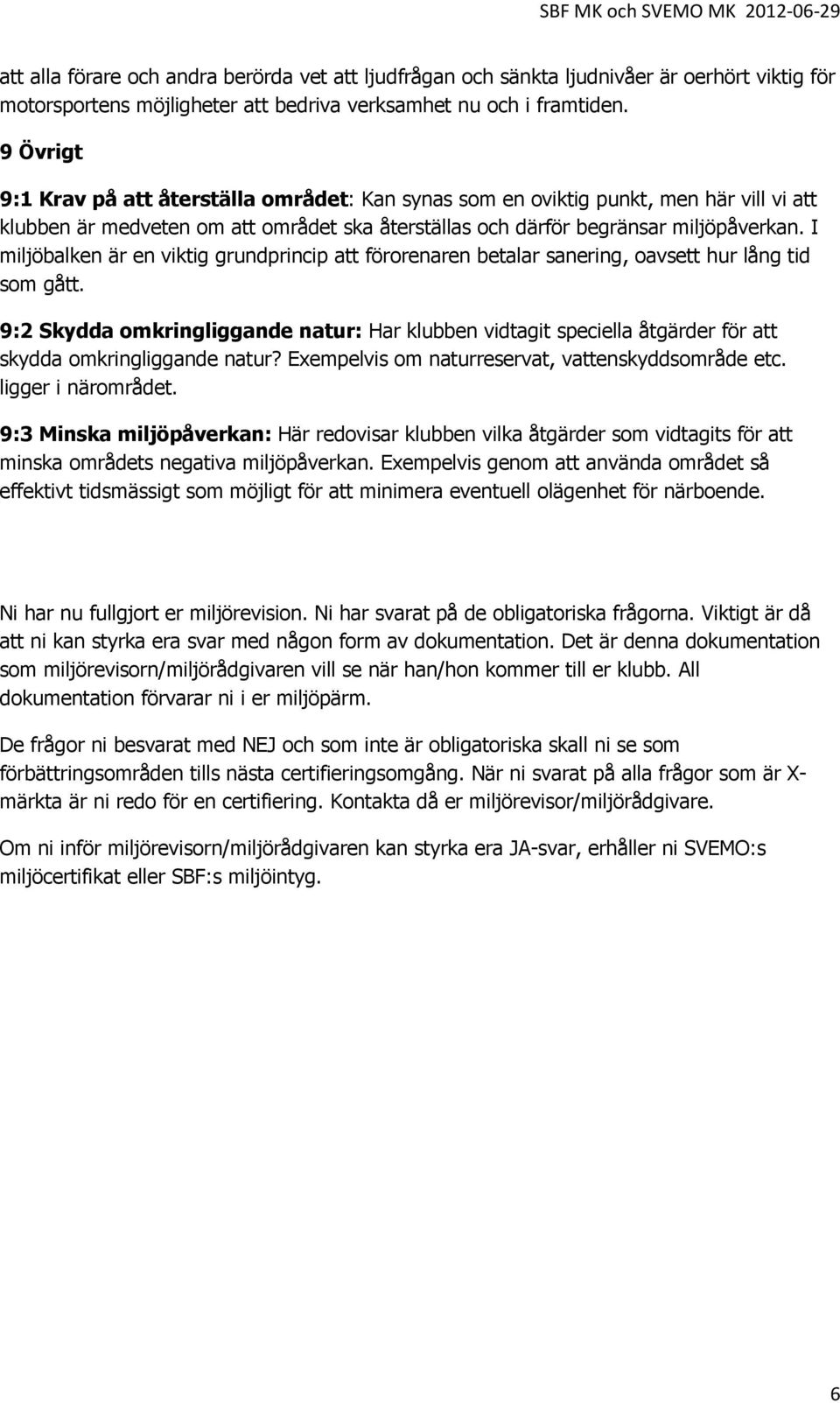 I miljöbalken är en viktig grundprincip att förorenaren betalar sanering, oavsett hur lång tid som gått.