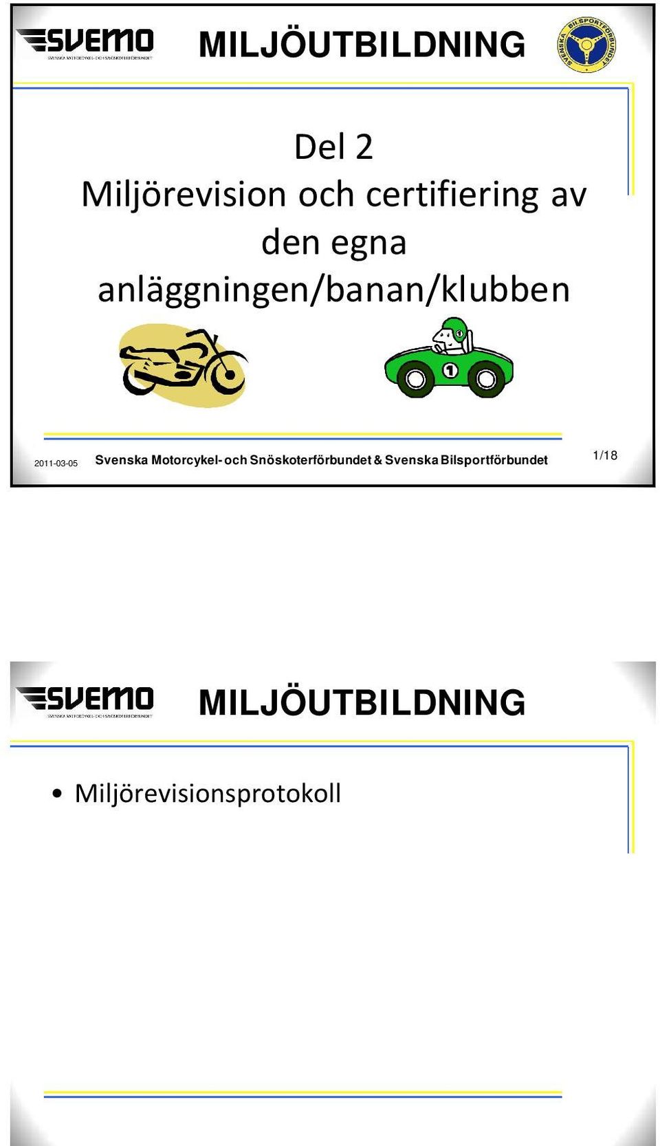 Titta gärna även igenom handledningsdokumentet (handledning miljörevision) som finns att ladda ner från SVEMO.se och SBF.se under miljö/miljöcertifiering.