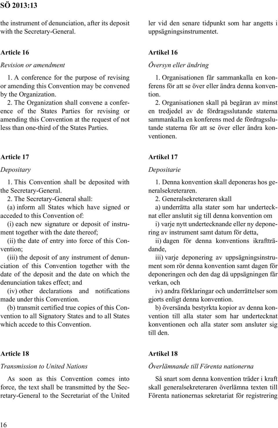 The Organization shall convene a conference of the States Parties for revising or amending this Convention at the request of not less than one-third of the States Parties.