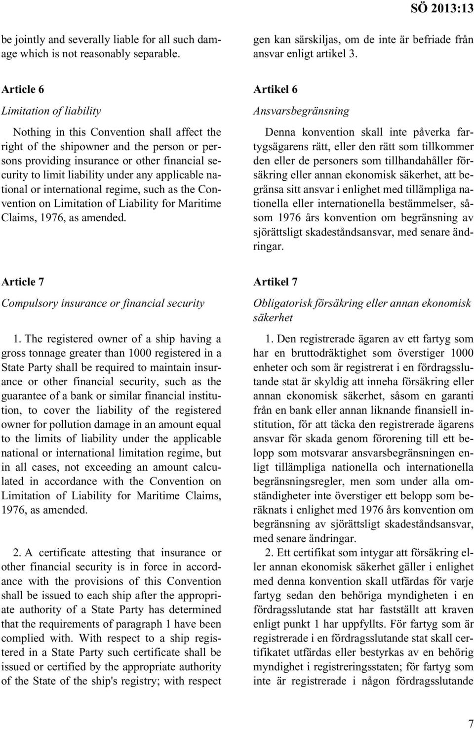 any applicable national or international regime, such as the Convention on Limitation of Liability for Maritime Claims, 1976, as amended.