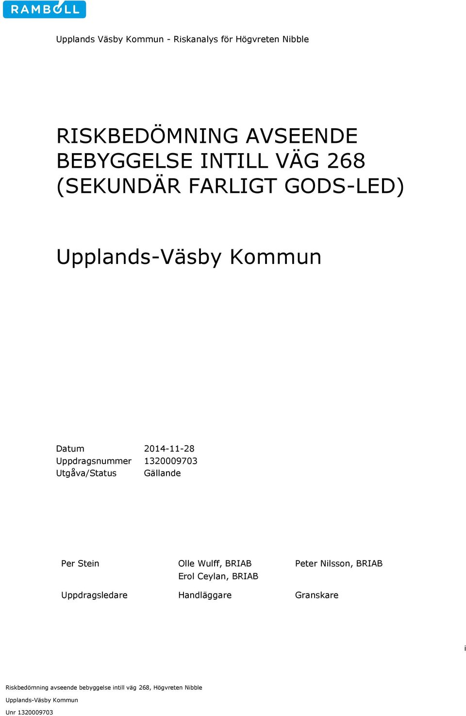 Uppdragsnummer 61101255078 Utgåva/Status Preliminär Per Stein Olle Wulff, BRIAB Peter Nilsson, BRIAB Erol Ceylan,