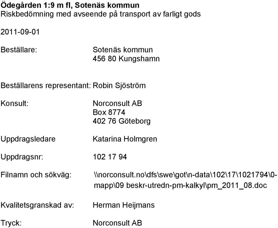 Uppdragsnr: 102 17 94 Filnamn och sökväg: Kvalitetsgranskad av: Tryck: \\norconsult.