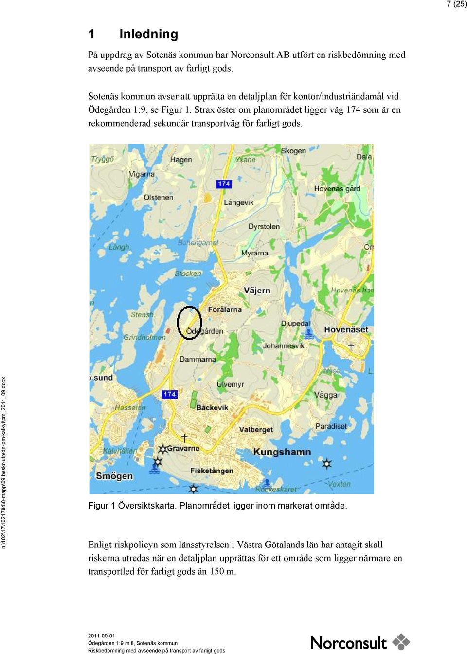 Strax öster om planområdet ligger väg 174 som är en rekommenderad sekundär transportväg för farligt gods. Figur 1 Översiktskarta.