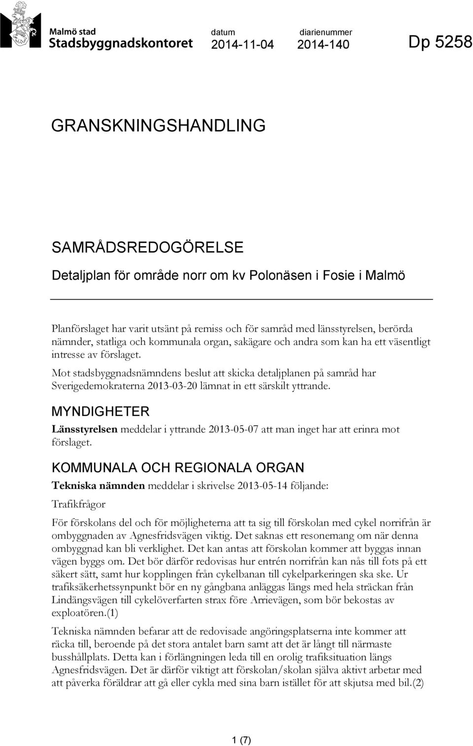 Mot stadsbyggnadsnämndens beslut att skicka detaljplanen på samråd har Sverigedemokraterna 2013-03-20 lämnat in ett särskilt yttrande.