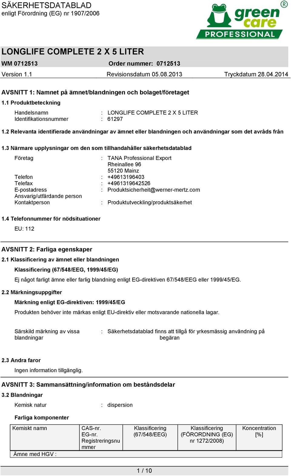 3 Närmare upplysningar om den som tillhandahåller säkerhetsdatablad Företag : TANA Professional Export Rheinallee 96 55120 Mainz Telefon : +49613196403 Telefax : +4961319642526 E-postadress :