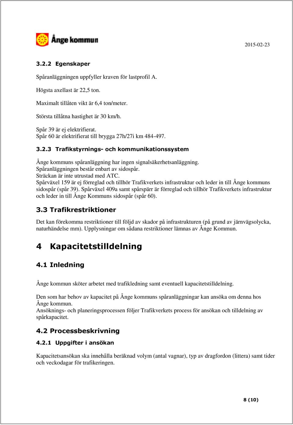 Spåranläggningen består enbart av sidospår. Sträckan är inte utrustad med ATC. Spårväxel 159 är ej förreglad och tillhör Trafikverkets infrastruktur och leder in till Ånge kommuns sidospår (spår 39).