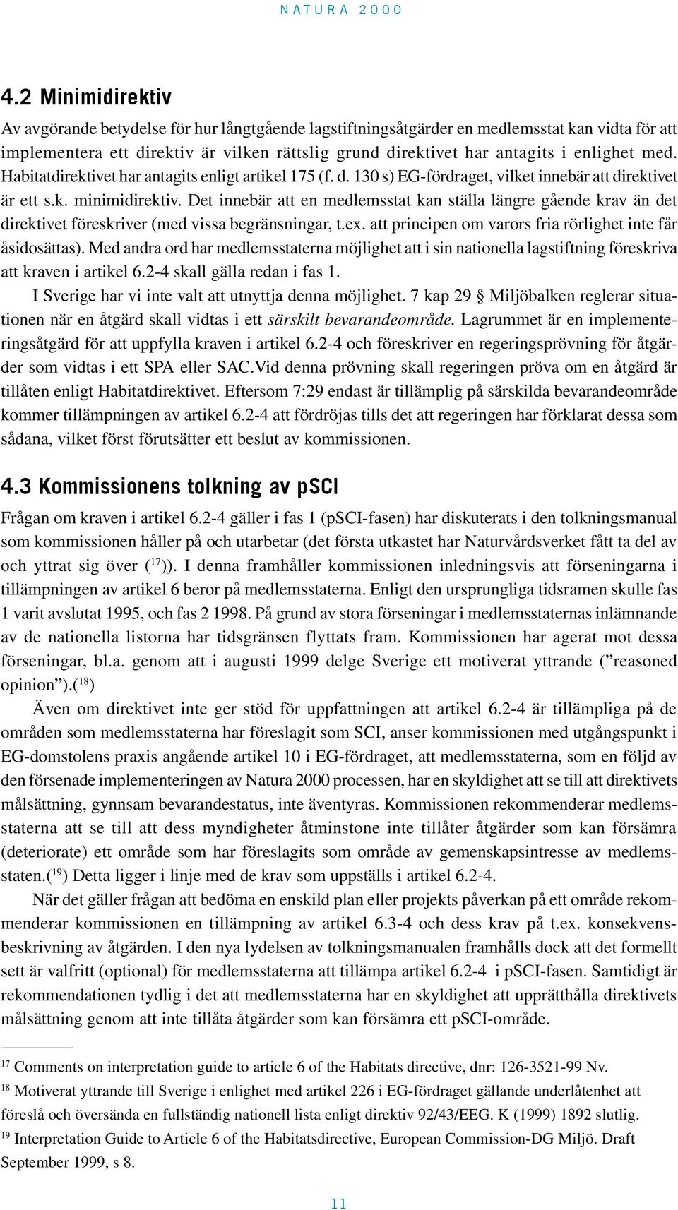 Det innebär att en medlemsstat kan ställa längre gående krav än det direktivet föreskriver (med vissa begränsningar, t.ex. att principen om varors fria rörlighet inte får åsidosättas).