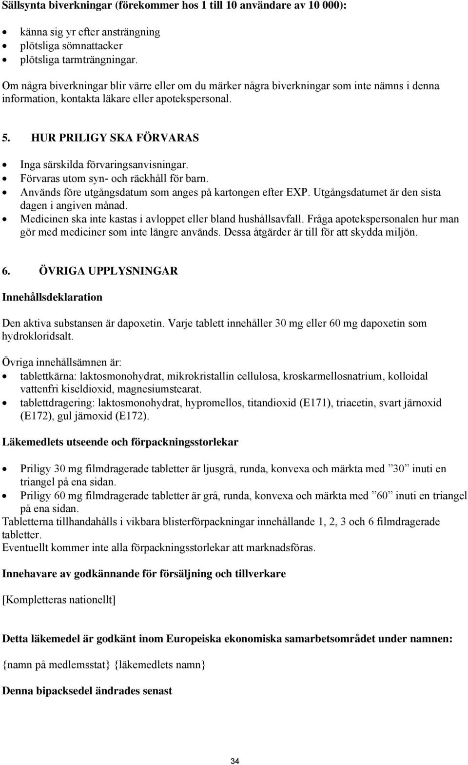 HUR PRILIGY SKA FÖRVARAS Inga särskilda förvaringsanvisningar. Förvaras utom syn- och räckhåll för barn. Används före utgångsdatum som anges på kartongen efter EXP.