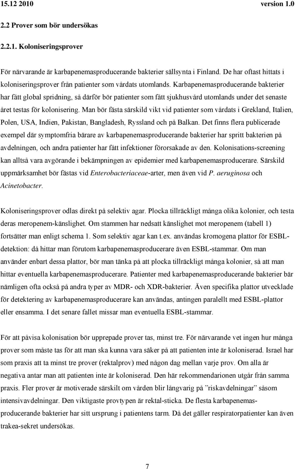 Karbapenemasproducerande bakterier har fått global spridning, så därför bör patienter som fått sjukhusvård utomlands under det senaste året testas för kolonisering.