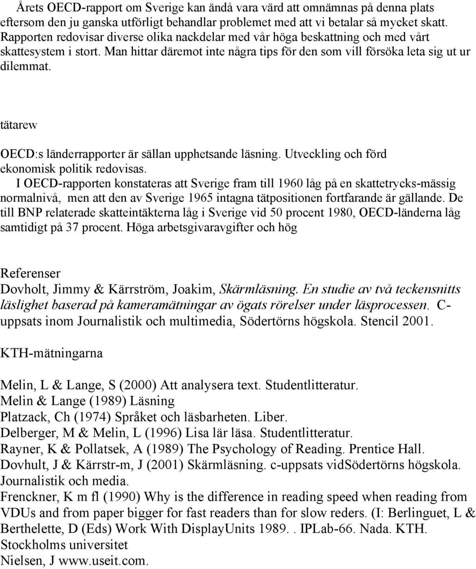 tätarew OECD:s länderrapporter är sällan upphetsande läsning. Utveckling och förd ekonomisk politik redovisas.