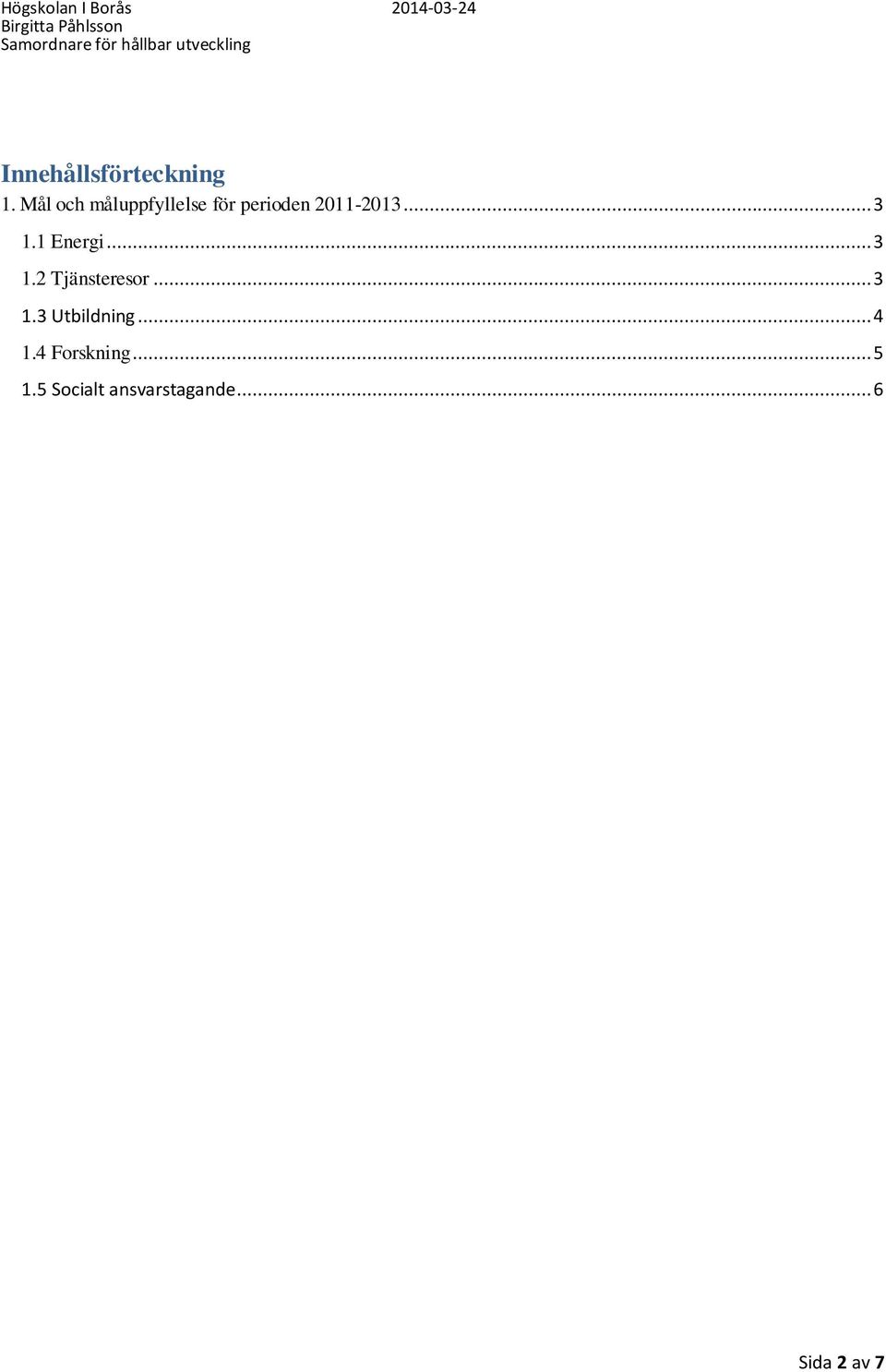 1 Energi... 3 1.2 Tjänsteresor... 3 1.3 Utbildning.