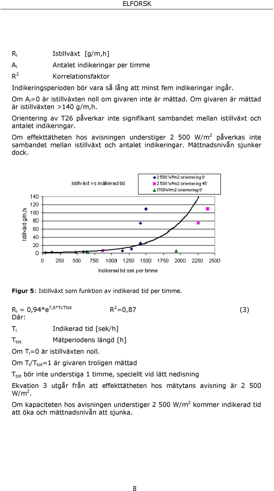 Orientering av T26 påverkar inte signifikant sambandet mellan istillväxt och antalet indikeringar.
