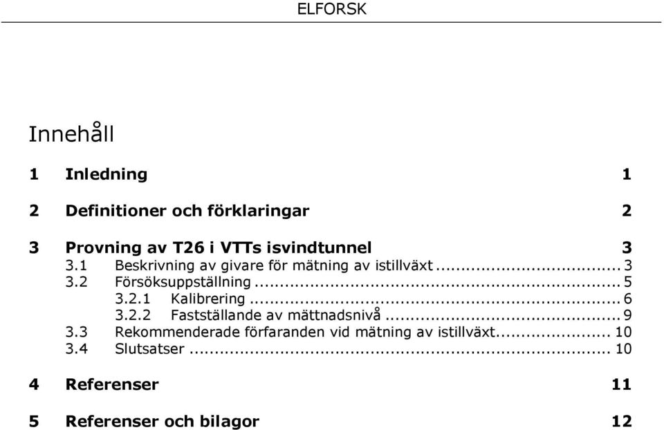 .. 5 3.2.1 Kalibrering... 6 3.2.2 Fastställande av mättnadsnivå... 9 3.