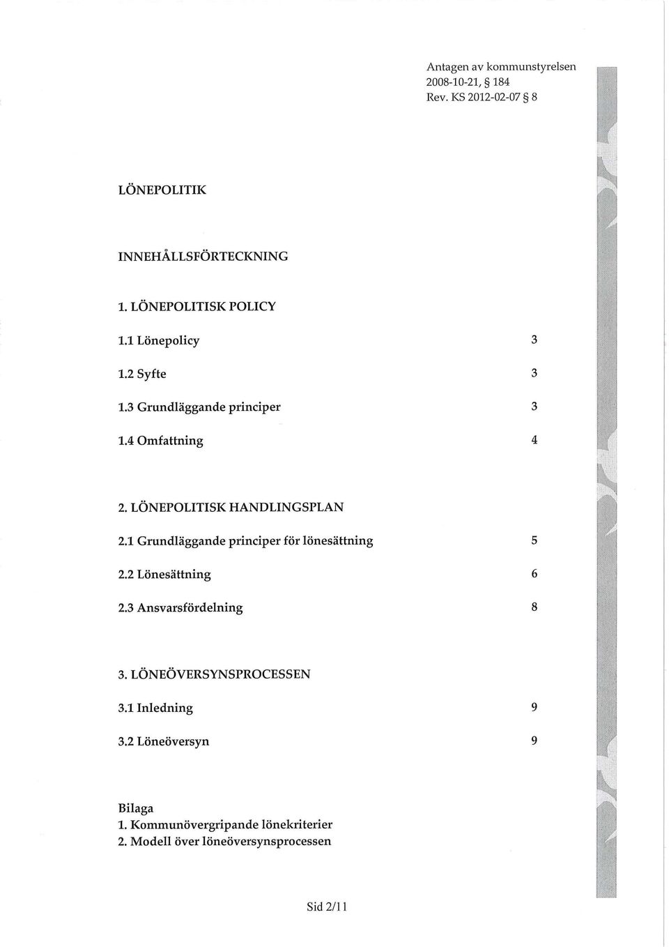 1 Grundläggande principer för lönesättning 5 2.2 Lönesättning 6 2.3 Ansvarsfördelning 8 3.