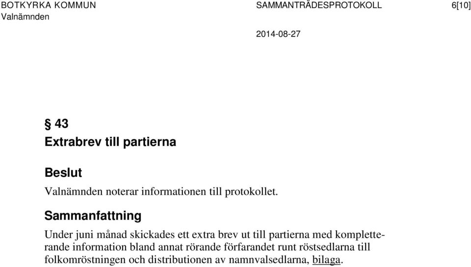 Sammanfattning Under juni månad skickades ett extra brev ut till partierna med kompletterande