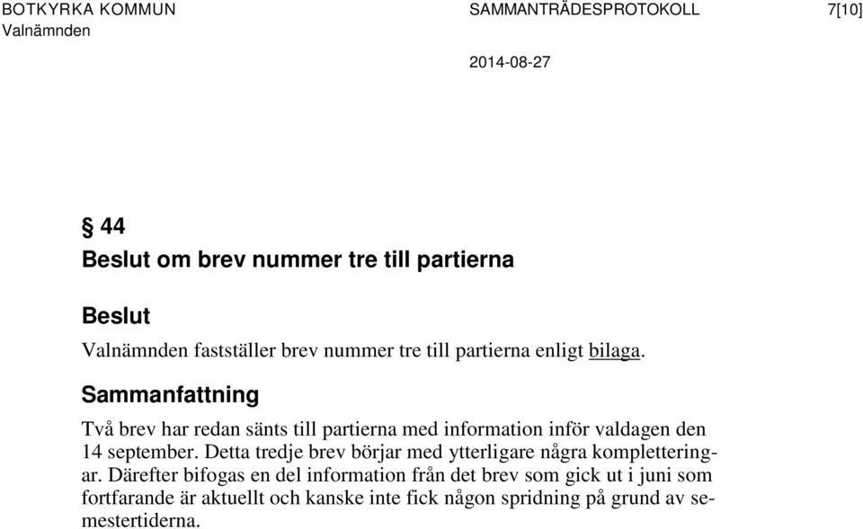 Sammanfattning Två brev har redan sänts till partierna med information inför valdagen den 14 september.