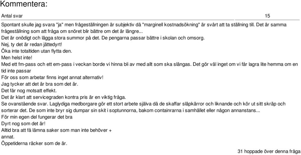 Nej, ty det är redan jättedyrt! Öka inte totaltiden utan flytta den. Men helst inte! Med ett fm-pass och ett em-pass i veckan borde vi hinna bli av med allt som ska slängas.