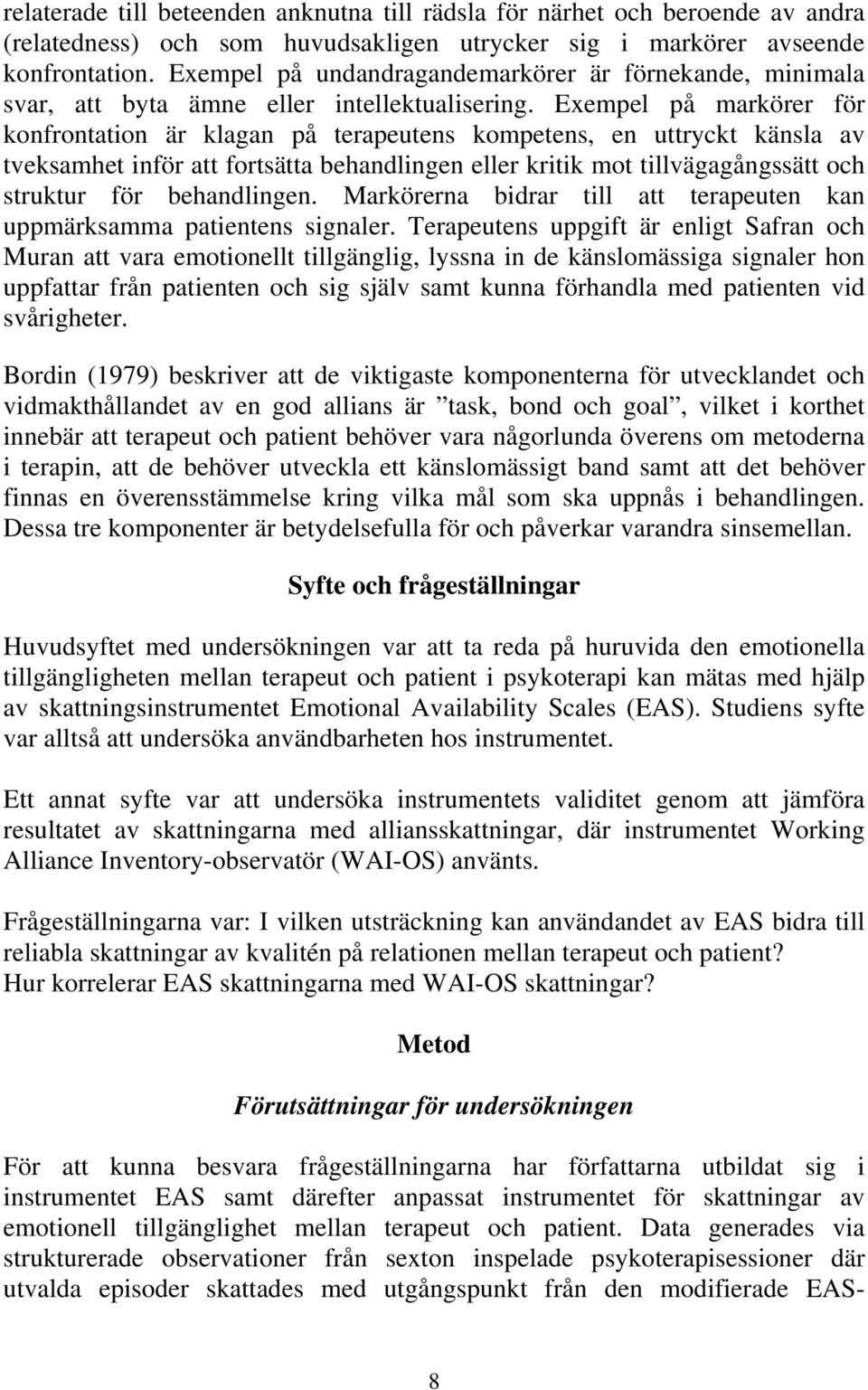 Exempel på markörer för konfrontation är klagan på terapeutens kompetens, en uttryckt känsla av tveksamhet inför att fortsätta behandlingen eller kritik mot tillvägagångssätt och struktur för