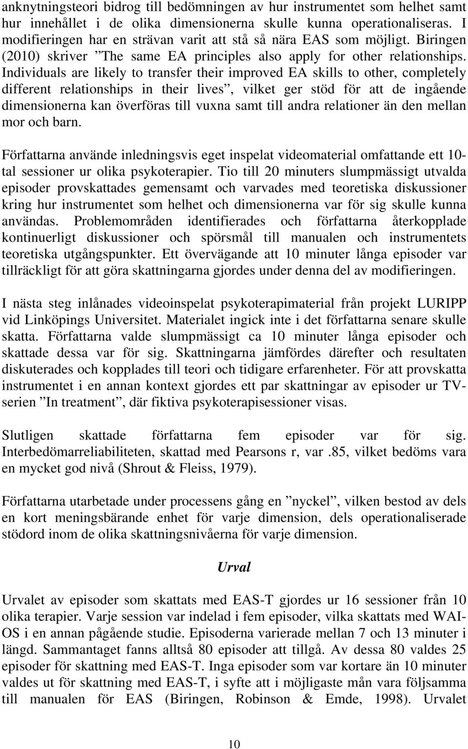 Individuals are likely to transfer their improved EA skills to other, completely different relationships in their lives, vilket ger stöd för att de ingående dimensionerna kan överföras till vuxna