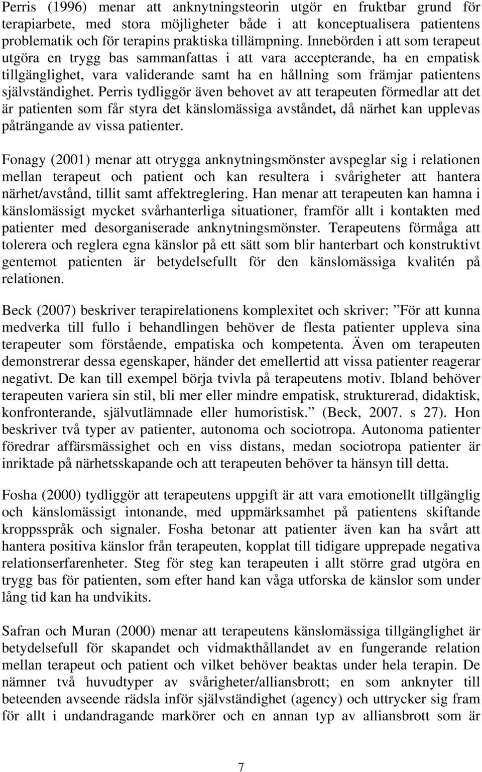 Perris tydliggör även behovet av att terapeuten förmedlar att det är patienten som får styra det känslomässiga avståndet, då närhet kan upplevas påträngande av vissa patienter.