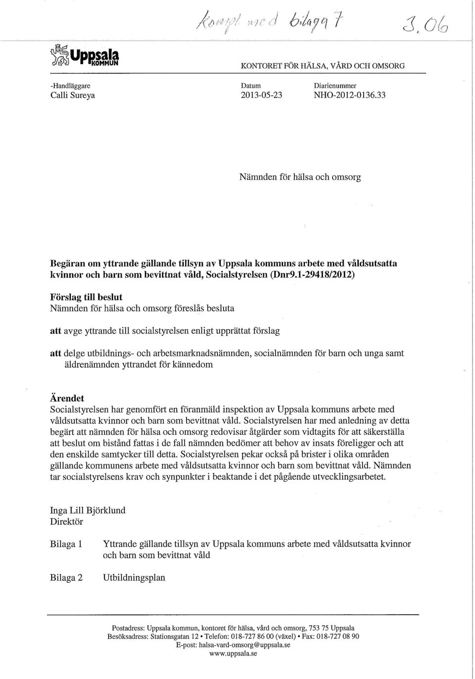 1-29418/2012) Förslag till beslut Nämnden för hälsa och omsorg föreslås besluta att avge yttrande till socialstyrelsen enligt upprättat förslag att delge utbildnings- och arbetsmarknadsnämnden,