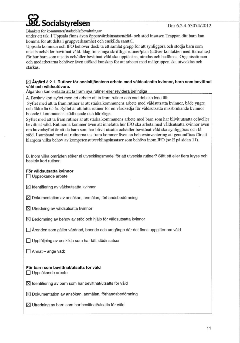 Uppsala kommun och IFO behöver dock ta ett samlat grepp för att synliggöra och stödja barn som utsatts och/eller bevittnat våld.