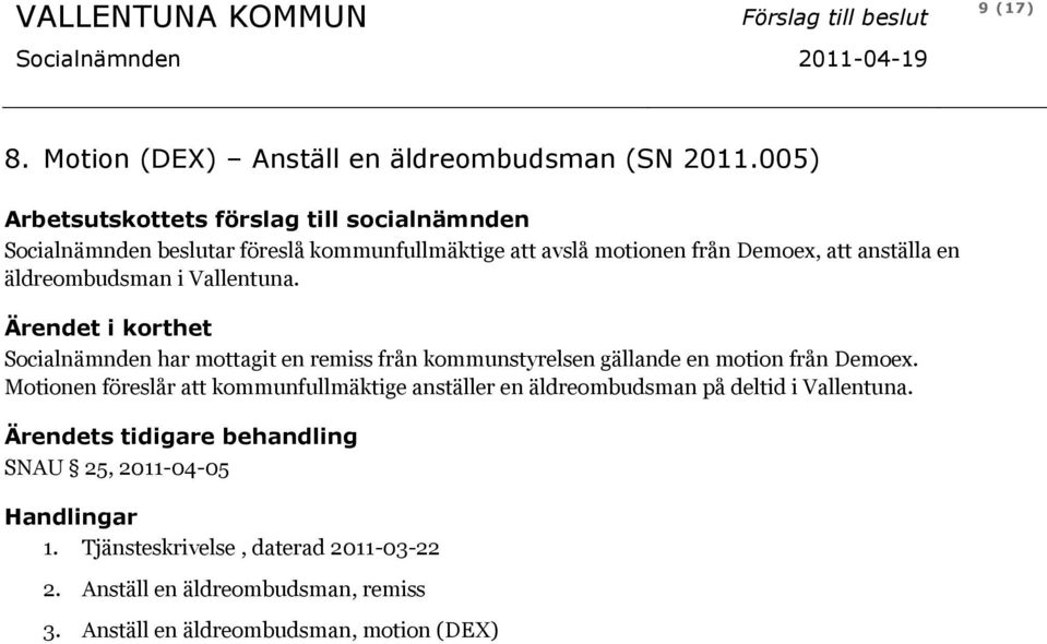 Vallentuna. Ärendet i korthet Socialnämnden har mottagit en remiss från kommunstyrelsen gällande en motion från Demoex.