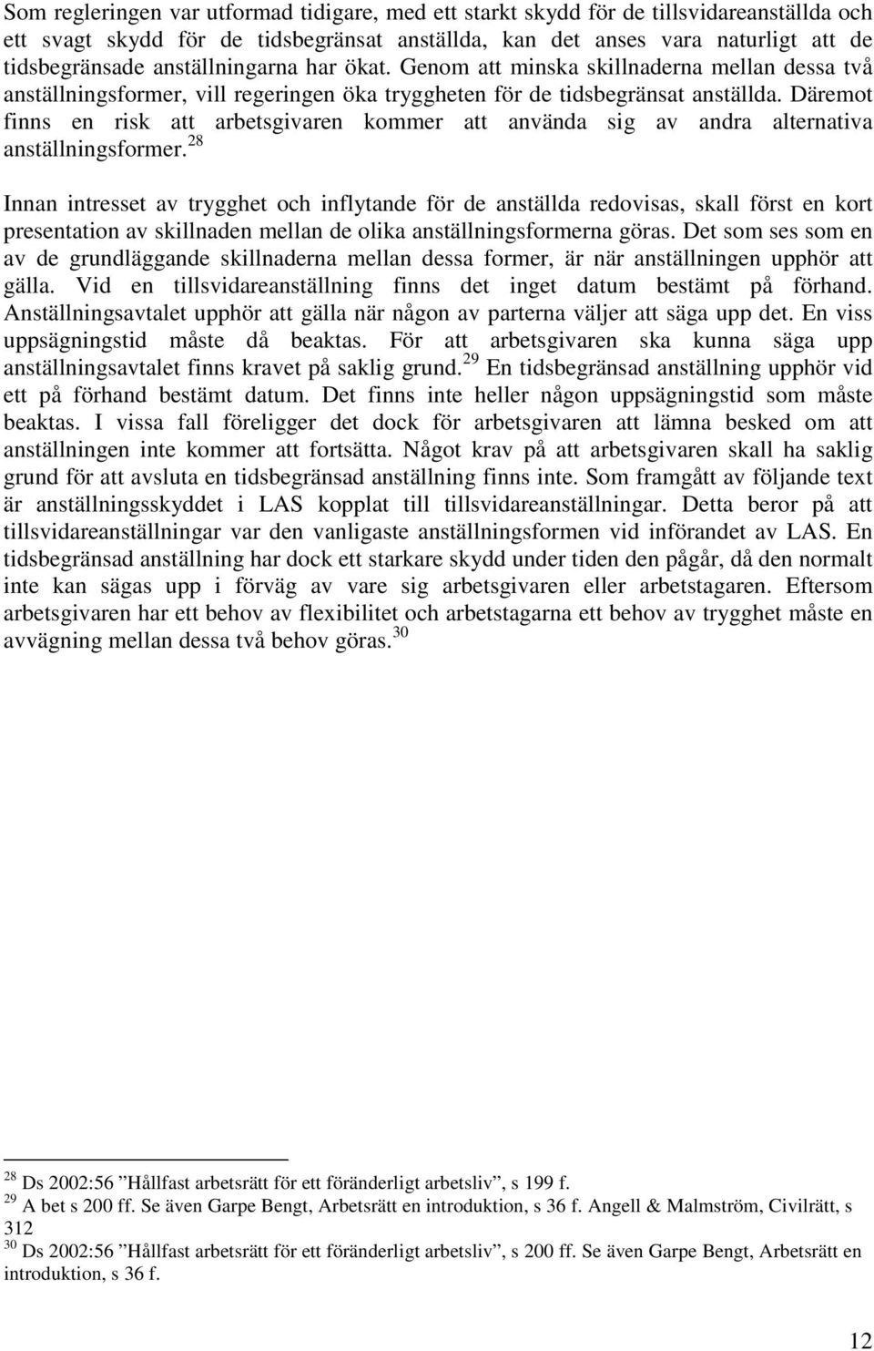 Däremot finns en risk att arbetsgivaren kommer att använda sig av andra alternativa anställningsformer.