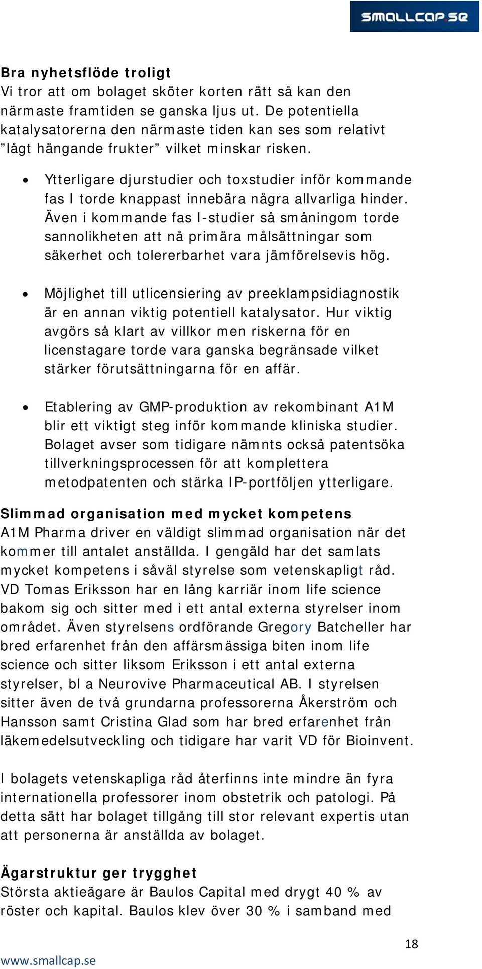 Ytterligare djurstudier och toxstudier inför kommande fas I torde knappast innebära några allvarliga hinder.