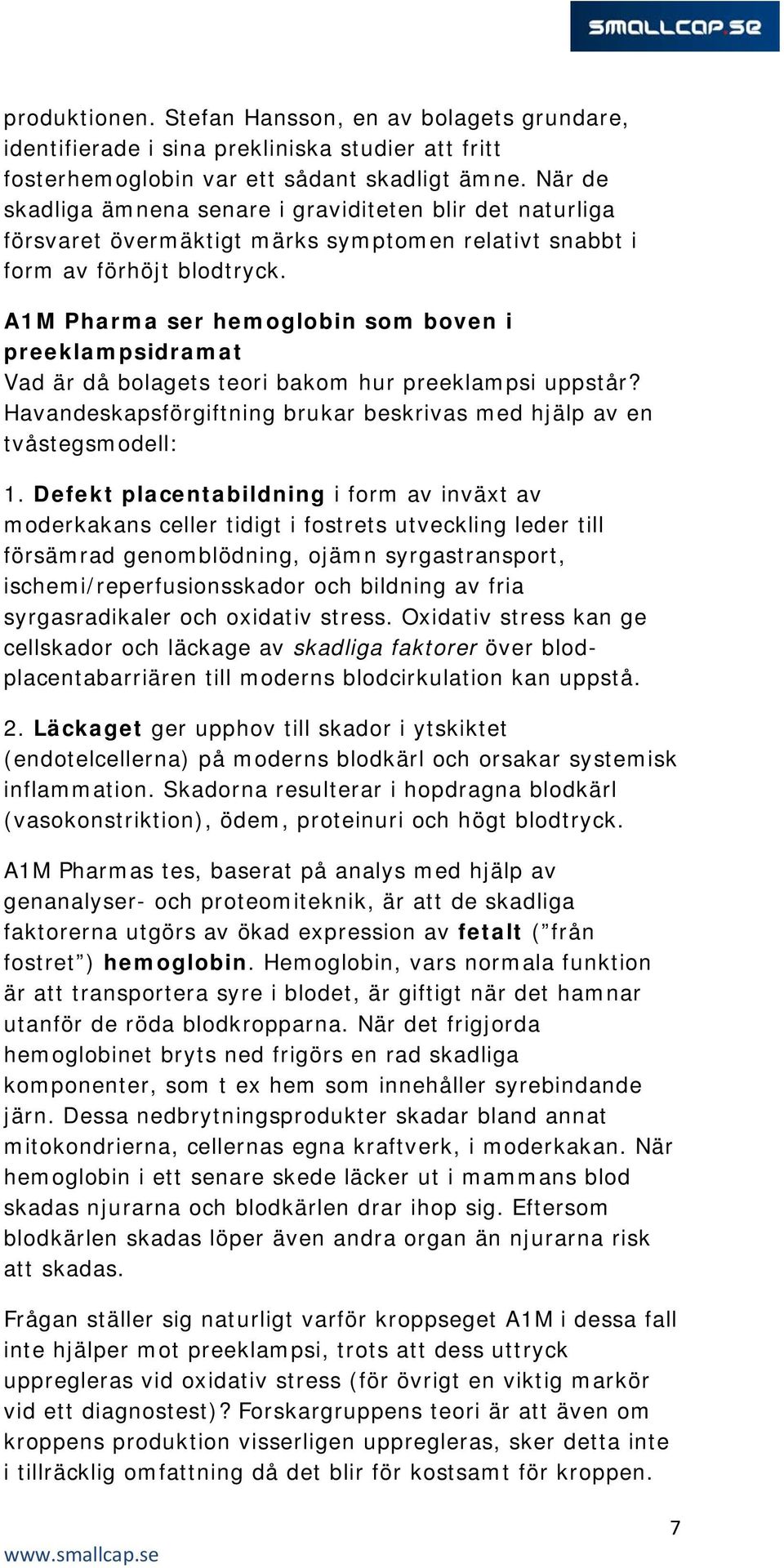 A1M Pharma ser hemoglobin som boven i preeklampsidramat Vad är då bolagets teori bakom hur preeklampsi uppstår? Havandeskapsförgiftning brukar beskrivas med hjälp av en tvåstegsmodell: 1.