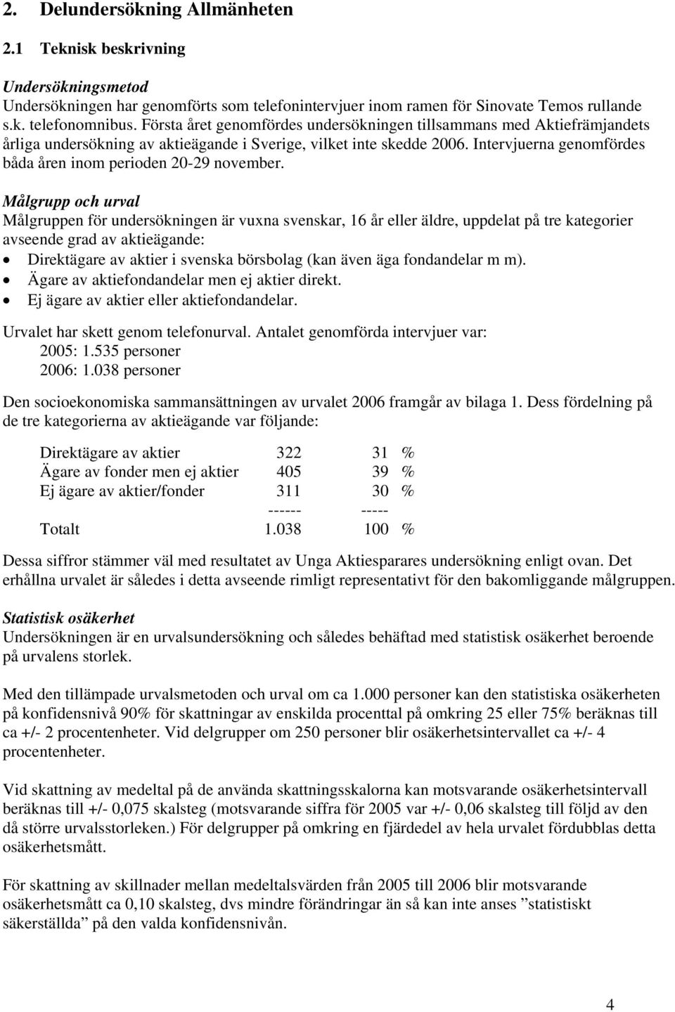 Intervjuerna genomfördes båda åren inom perioden 20-29 november.