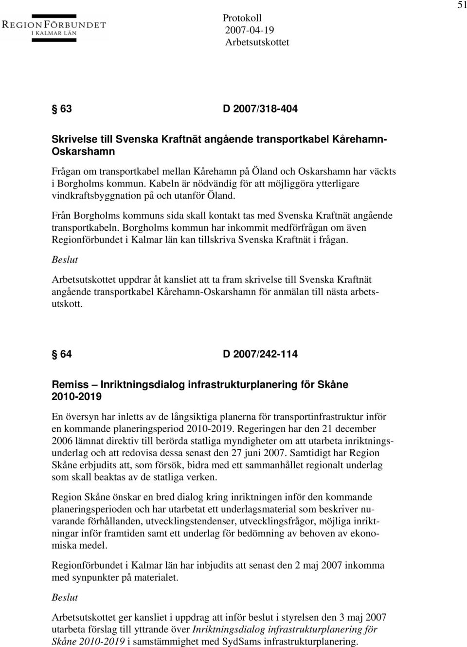 Borgholms kommun har inkommit medförfrågan om även Regionförbundet i Kalmar län kan tillskriva Svenska Kraftnät i frågan.