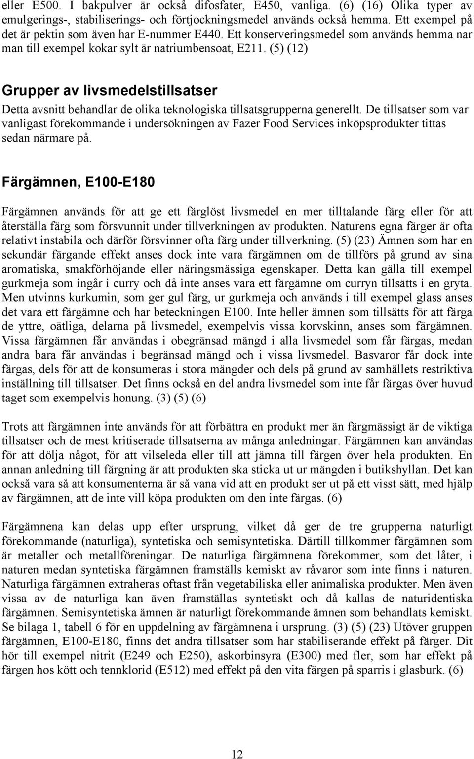 (5) (12) Grupper av livsmedelstillsatser Detta avsnitt behandlar de olika teknologiska tillsatsgrupperna generellt.