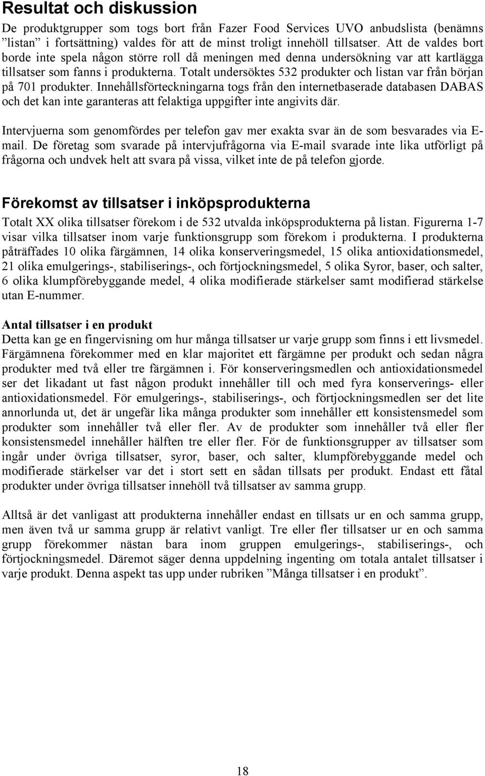 Totalt undersöktes 532 produkter och listan var från början på 701 produkter.