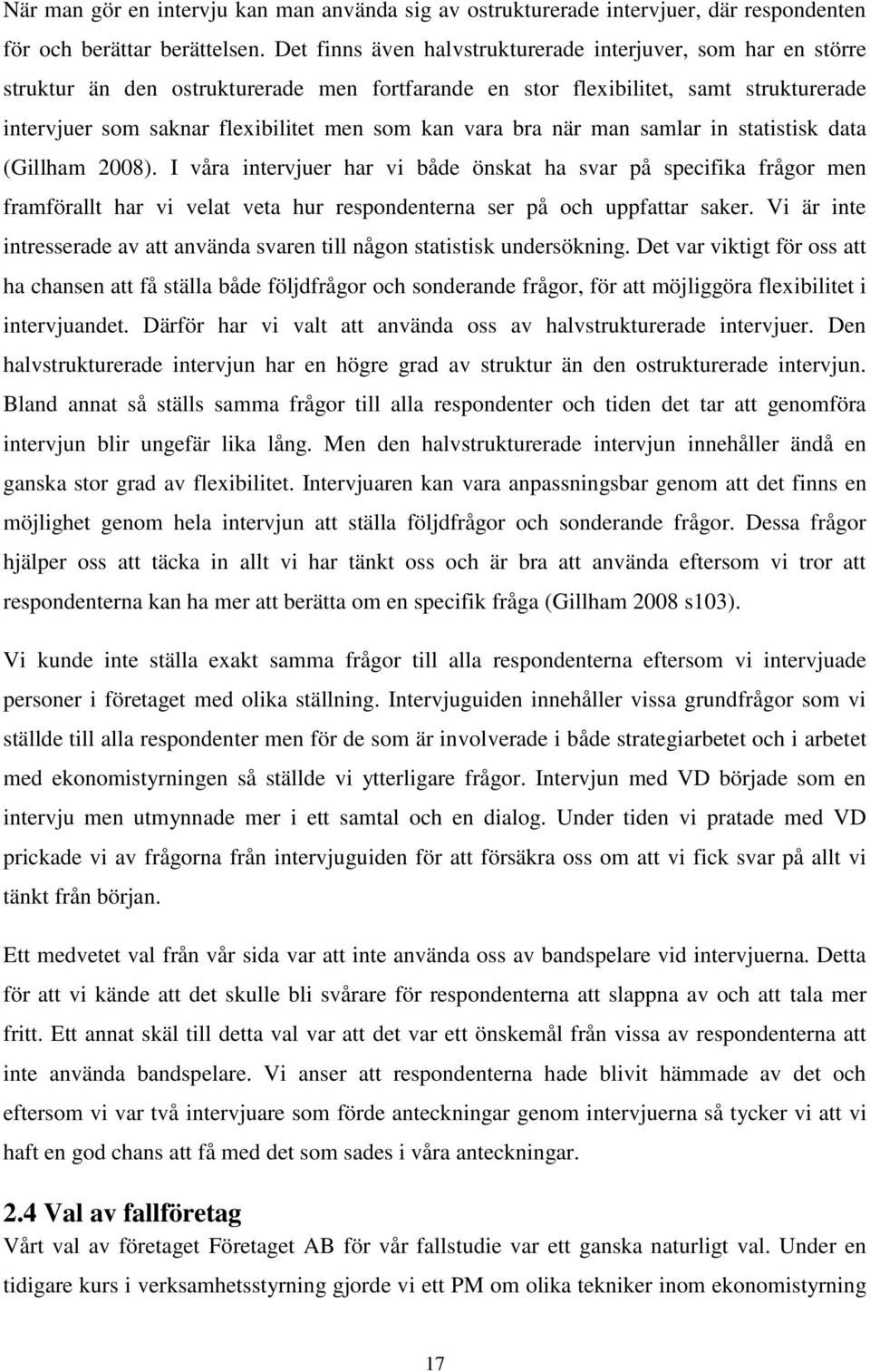 vara bra när man samlar in statistisk data (Gillham 2008).