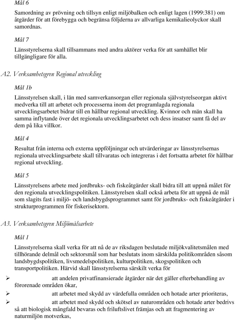 Verksamhetsgren Regional utveckling b Länsstyrelsen skall, i län med samverkansorgan eller regionala självstyrelseorgan aktivt medverka till att arbetet och processerna inom det programlagda