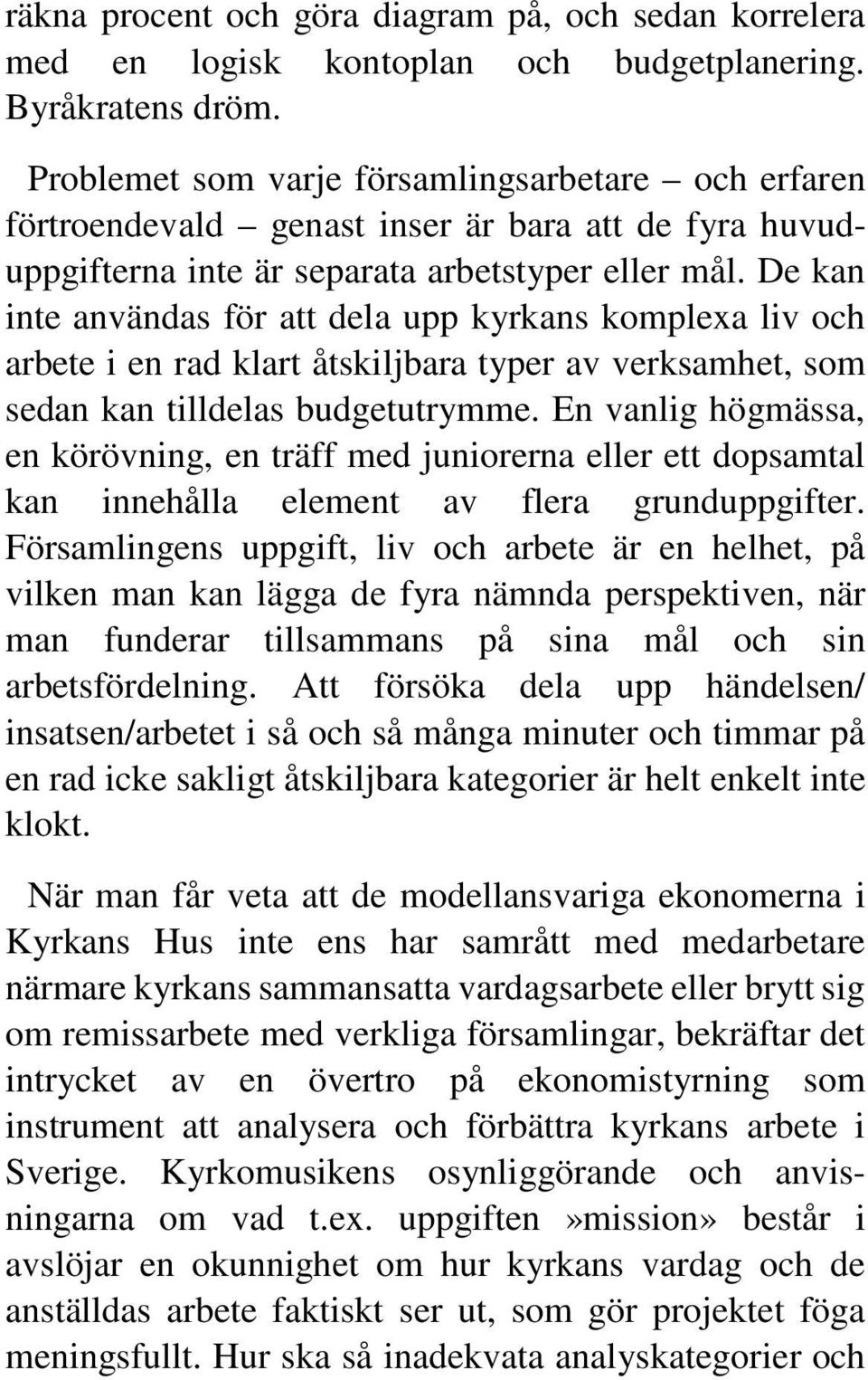 De kan inte användas för att dela upp kyrkans komplexa liv och arbete i en rad klart åtskiljbara typer av verksamhet, som sedan kan tilldelas budgetutrymme.