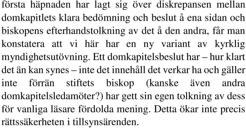 Ett domkapitelsbeslut har hur klart det än kan synes inte det innehåll det verkar ha och gäller inte förrän stiftets biskop (kanske