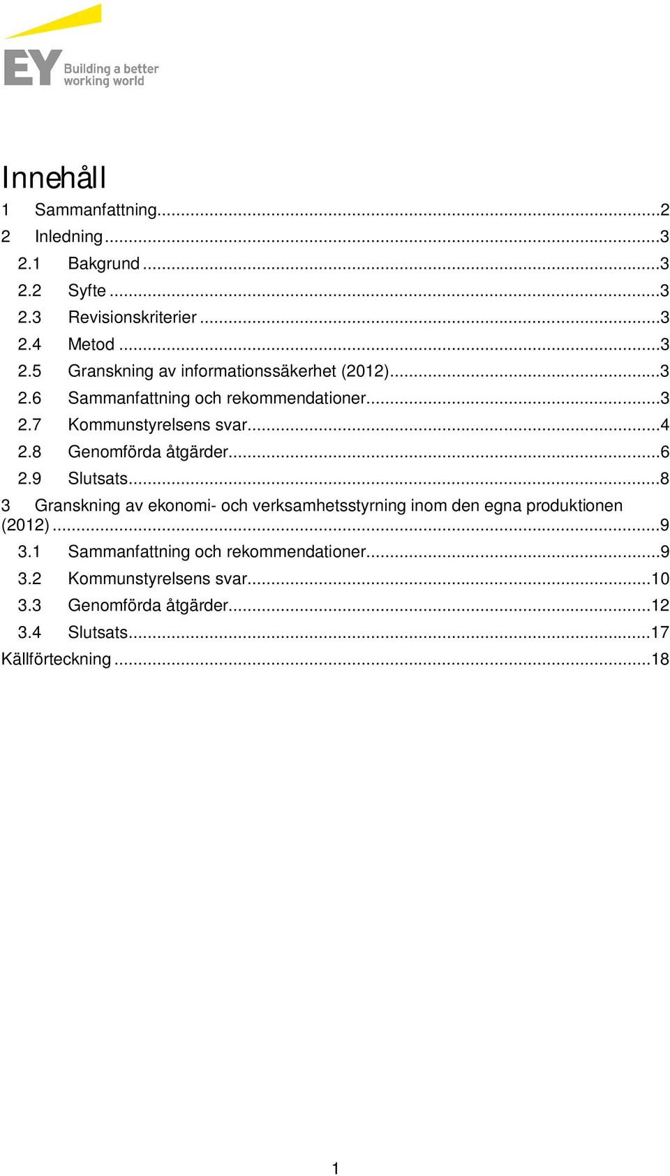 ..8 3 Granskning av ekonomi- och verksamhetsstyrning inom den egna prodktionen (2012)...9 3.